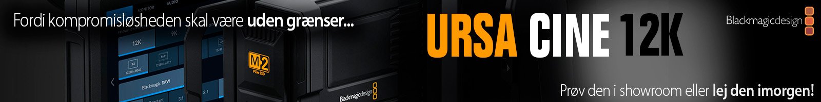 Fordi kompromisløsheden skal være uden grænser - oplev URSA Cine 12K i vores showroom eller lej det nu